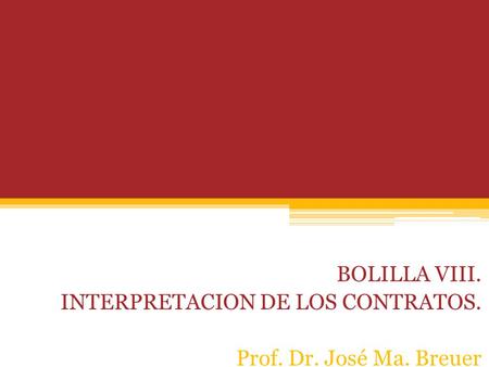 BOLILLA IX EL PROBLEMA DE LA PRESTACIONES BOLILLA VIII. INTERPRETACION DE LOS CONTRATOS. Prof. Dr. José Ma. Breuer.