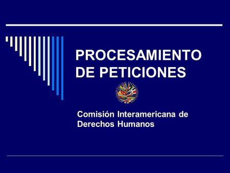 PROCESAMIENTO DE PETICIONES Comisión Interamericana de Derechos Humanos.
