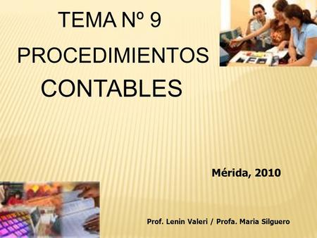 PROCEDIMIENTOS CONTABLES TEMA Nº 9 Prof. Lenin Valeri / Profa. Maria Silguero Mérida, 2010.