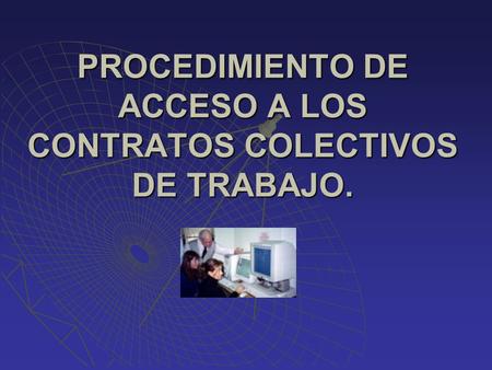 PROCEDIMIENTO DE ACCESO A LOS CONTRATOS COLECTIVOS DE TRABAJO.