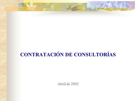 CONTRATACIÓN DE CONSULTORÍAS Abril de 2002. Los servicios de Consultores financiados con fondos provenientes de Banco Mundial (BIRF), a través de las.