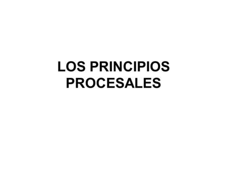 LOS PRINCIPIOS PROCESALES