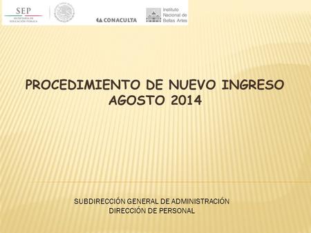 PROCEDIMIENTO DE NUEVO INGRESO AGOSTO 2014 SUBDIRECCIÓN GENERAL DE ADMINISTRACIÓN DIRECCIÓN DE PERSONAL.