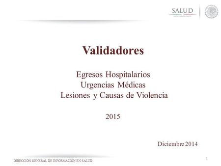 Validadores Egresos Hospitalarios Urgencias Médicas Lesiones y Causas de Violencia 2015 Diciembre 2014.
