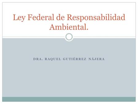 Ley Federal de Responsabilidad Ambiental.