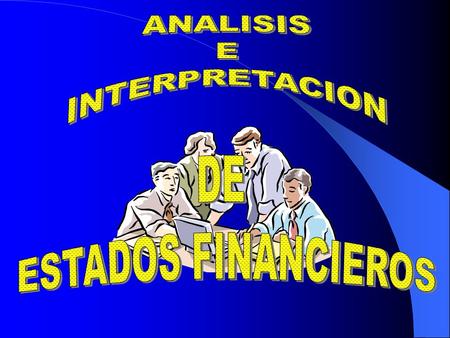 ANALISIS E INTERPRETACION DE ESTADOS FINANCIEROS.