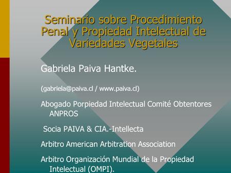 Seminario sobre Procedimiento Penal y Propiedad Intelectual de Variedades Vegetales Gabriela Paiva Hantke. /  Abogado Porpiedad.