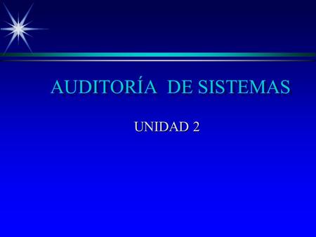 AUDITORÍA DE SISTEMAS UNIDAD 2.