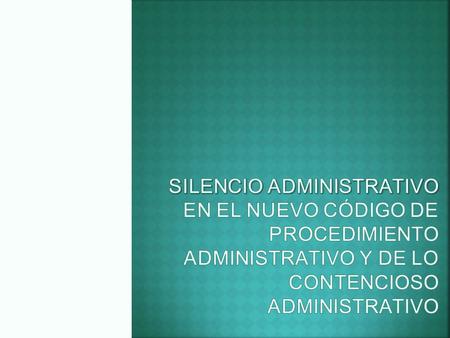 Silencio administrativo en el nuevo código de procedimiento administrativo y de lo contencioso administrativo.