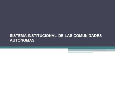 SISTEMA INSTITUCIONAL DE LAS COMUNIDADES AUTÓNOMAS