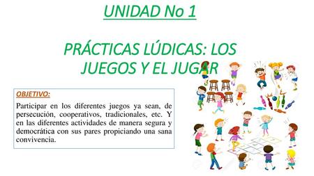 UNIDAD No 1 PRÁCTICAS LÚDICAS: LOS JUEGOS Y EL JUGAR