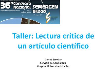 Taller: Lectura crítica de un artículo científico Carlos Escobar Servicio de Cardiología Hospital Universitario La Paz.