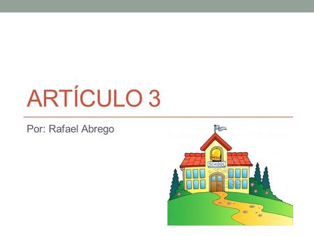 Artículo 3 Por: Rafael Abrego.