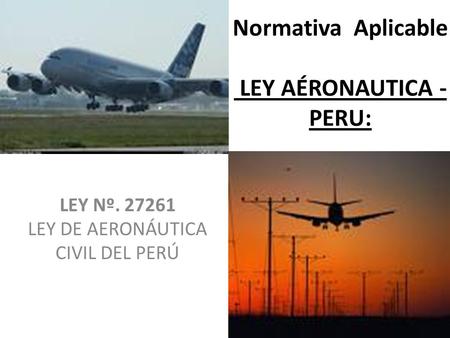 Normativa Aplicable LEY AÉRONAUTICA - PERU: