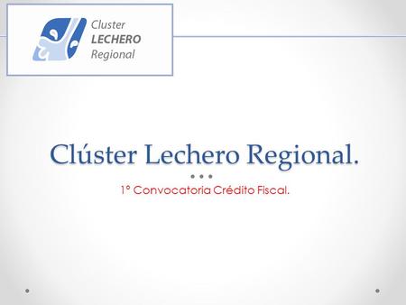 Clúster Lechero Regional. 1º Convocatoria Crédito Fiscal.