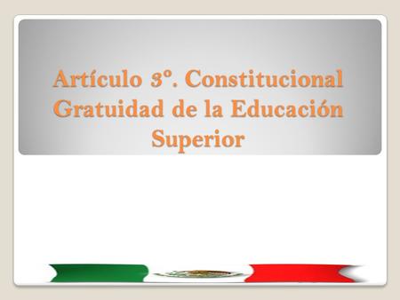 Artículo 3º. Constitucional Gratuidad de la Educación Superior.