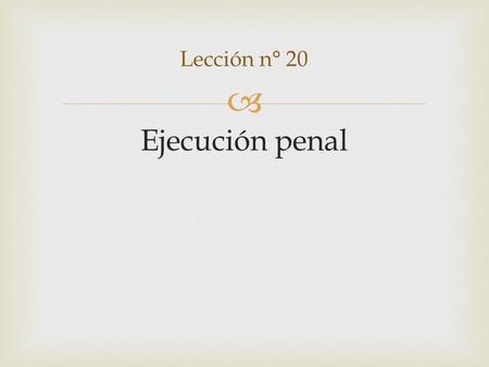 Lección n° 20 Ejecución penal.