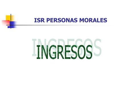 ISR PERSONAS MORALES INGRESOS 1.