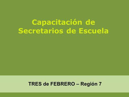 Capacitación de Secretarios de Escuela TRES de FEBRERO – Región 7