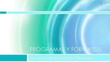 PROGRAMAS Y FORMATOS Servicio Administración Tributaria 1.