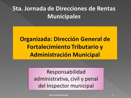 5ta. Jornada de Direcciones de Rentas Municipales Organizada: Dirección General de Fortalecimiento Tributario y Administración Municipal Responsabilidad.