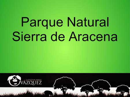 Parque Natural Sierra de Aracena. En Aracena se encuentra...