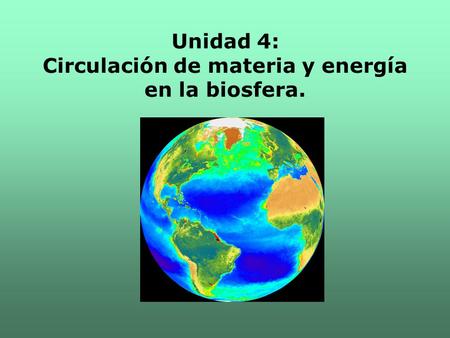 Unidad 4: Circulación de materia y energía en la biosfera.