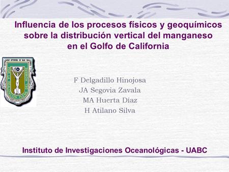 Influencia de los procesos físicos y geoquímicos sobre la distribución vertical del manganeso en el Golfo de California F Delgadillo Hinojosa JA Segovia.
