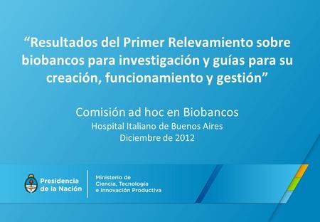 “Resultados del Primer Relevamiento sobre biobancos para investigación y guías para su creación, funcionamiento y gestión” Comisión ad hoc en Biobancos.