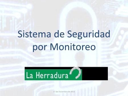 Sistema de Seguridad por Monitoreo 17 de Diciembre de 2013.