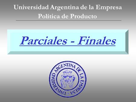 Política de Producto Universidad Argentina de la Empresa Parciales - Finales.