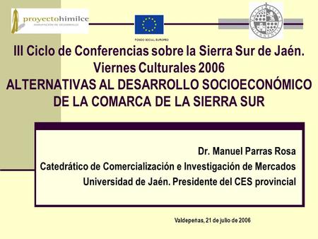 III Ciclo de Conferencias sobre la Sierra Sur de Jaén. Viernes Culturales 2006 ALTERNATIVAS AL DESARROLLO SOCIOECONÓMICO DE LA COMARCA DE LA SIERRA SUR.