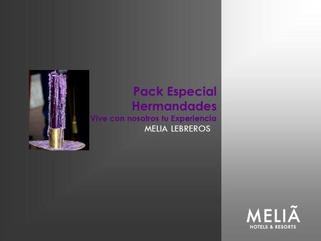 MELIA LEBREROS Pack Especial Hermandades Vive con nosotros tu Experiencia.