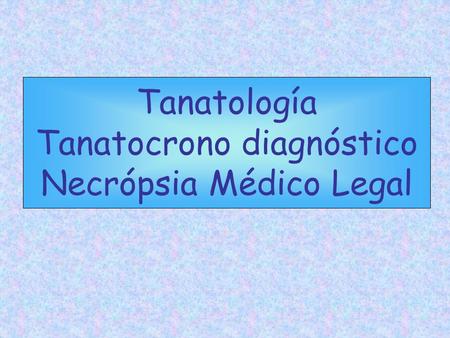 Tanatología Tanatocrono diagnóstico Necrópsia Médico Legal