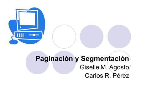 Paginación y Segmentación Giselle M. Agosto Carlos R. Pérez