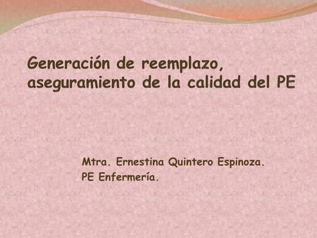 Mtra. Ernestina Quintero Espinoza. PE Enfermería..