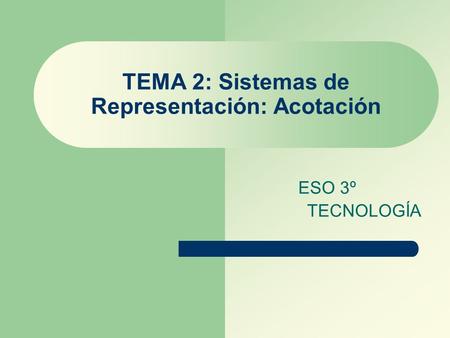 TEMA 2: Sistemas de Representación: Acotación