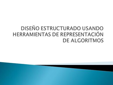 PSEUDOCÓDIGO. DISEÑO ESTRUCTURADO USANDO HERRAMIENTAS DE REPRESENTACIÓN DE ALGORITMOS.