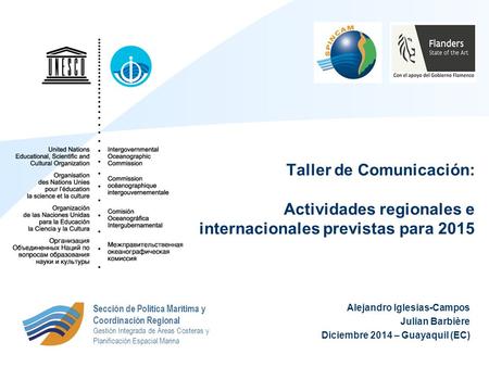 Alejandro Iglesias-Campos Julian Barbière Diciembre 2014 – Guayaquil (EC) Taller de Comunicación: Actividades regionales e internacionales previstas para.