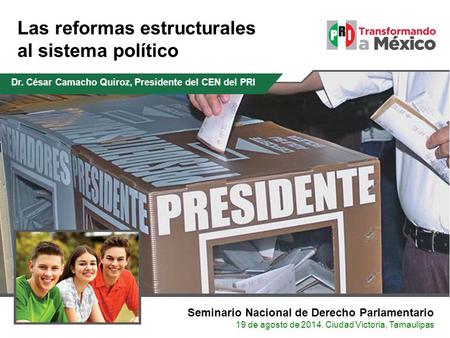 Las reformas estructurales al sistema político Seminario Nacional de Derecho Parlamentario 19 de agosto de 2014. Ciudad Victoria, Tamaulipas Dr. César.