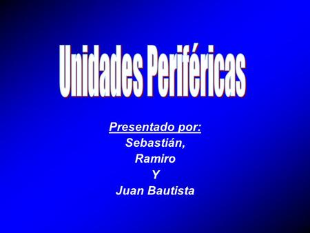 Presentado por: Sebastián, Ramiro Y Juan Bautista.