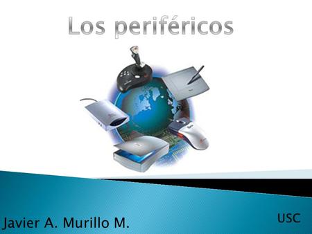 Los periféricos USC Javier A. Murillo M..