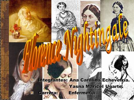 Florence Nightingale Integrantes: Ana Carolina Echeverría.