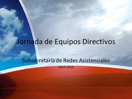 Jornada de Equipos Directivos Subsecretaría de Redes Asistenciales Abril 2010.