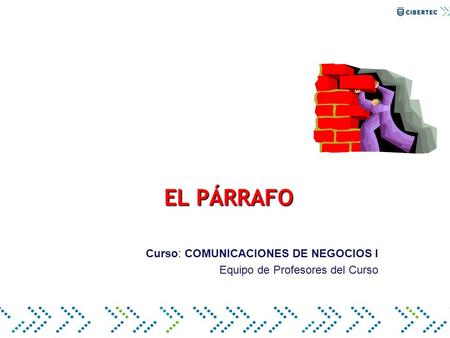 EL PÁRRAFO Curso: COMUNICACIONES DE NEGOCIOS I