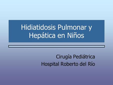 Hidiatidosis Pulmonar y Hepática en Niños