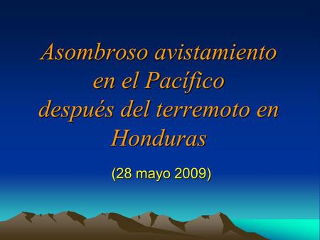 Asombroso avistamiento en el Pacífico después del terremoto en Honduras (28 mayo 2009)