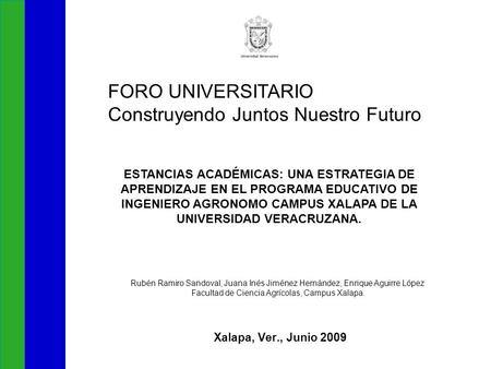 Xalapa, Ver., Junio 2009 FORO UNIVERSITARIO Construyendo Juntos Nuestro Futuro ESTANCIAS ACADÉMICAS: UNA ESTRATEGIA DE APRENDIZAJE EN EL PROGRAMA EDUCATIVO.
