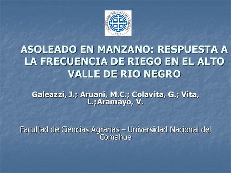 ASOLEADO EN MANZANO: RESPUESTA A LA FRECUENCIA DE RIEGO EN EL ALTO VALLE DE RIO NEGRO Galeazzi, J.; Aruani, M.C.; Colavita, G.; Vita, L.;Aramayo, V. Facultad.