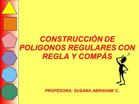 CONSTRUCCIÓN DE POLIGONOS REGULARES CON REGLA Y COMPÁS